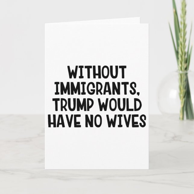 Utan invandrare skulle Trump inte ha några fruar _ Kort (Framsida)