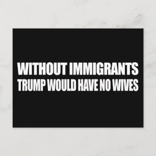 Utan invandrarna skulle Trump inte ha några fruar Vykort