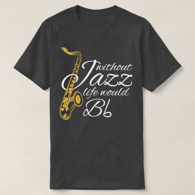 Utan Jazz Life skulle det vara en platt musikoffer T Shirt (Design framsida)