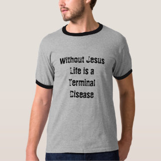 Utan Jesus är liv en slutlig sjukdom T-shirt
