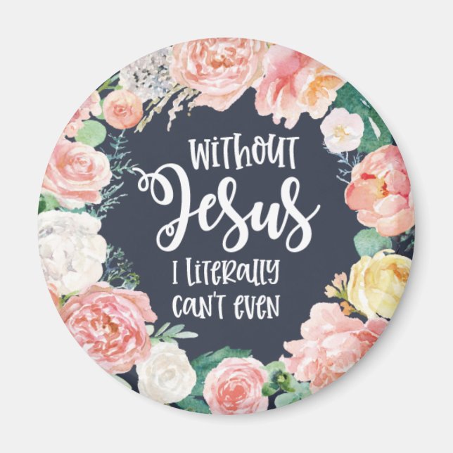 Utan Jesus kan jag bokstavligen inte Floral kriste Magnet (Framsidan)