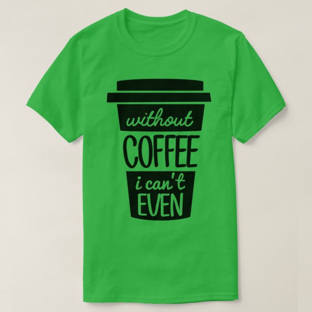 Utan kaffe I Canx27t, även svart T Shirt (Design framsida)