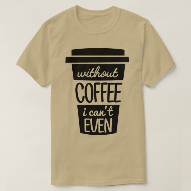 Utan kaffe I Canx27t till och med svart 2 T Shirt (Design framsida)