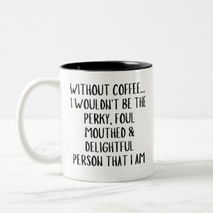 Utan kaffe... Jag skulle inte vara Perky, kaffe Två-Tonad Mugg