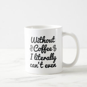 Utan kaffe kan jag inte ens kaffemugg