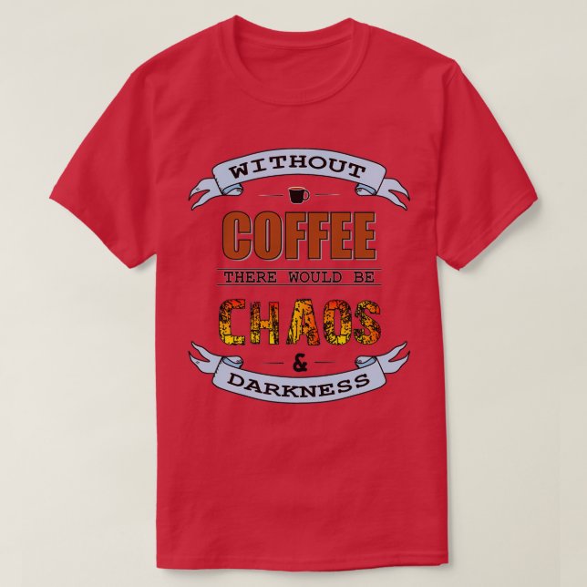 Utan kaffekaos och mörker t shirt (Design framsida)