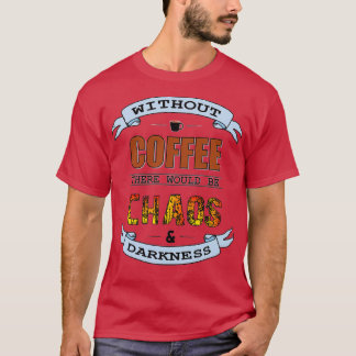Utan kaffekaos och mörker t shirt