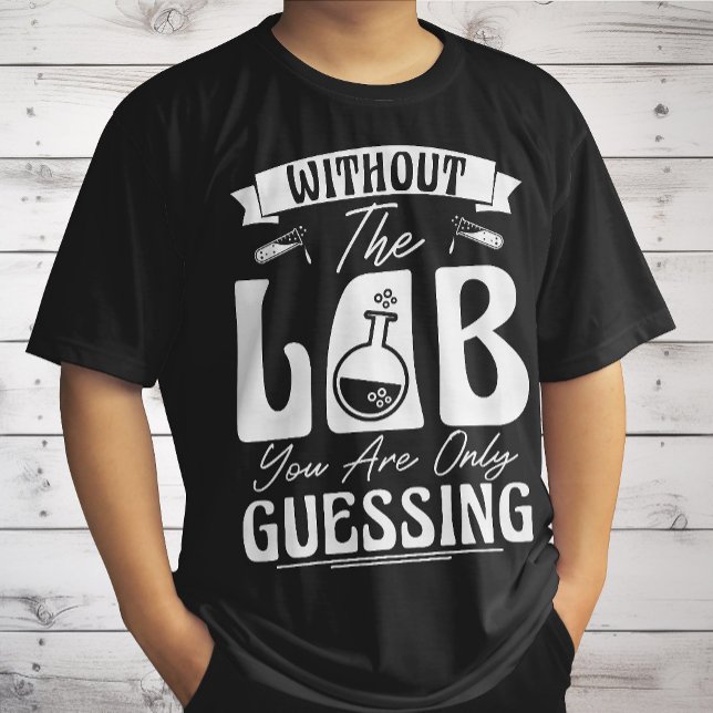 Utan labbet är du bara gissar Lab Chemistry T Shirt (Skapare uppladdad)