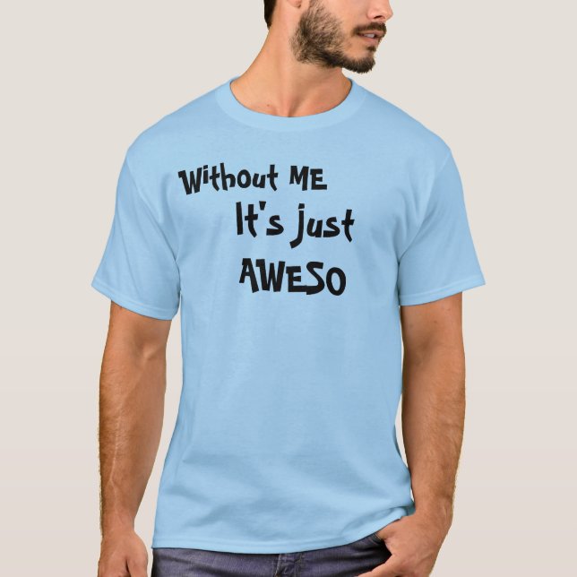 Utan MIG är det precis AWESO T-shirt (Framsida)