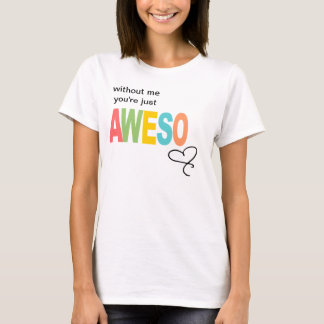 utan mig är du precis awesoen t-shirt