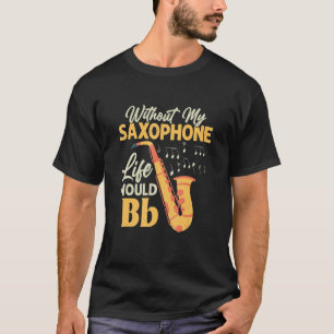 Utan mitt saxofonska liv skulle Bb saxofonist Sax T Shirt