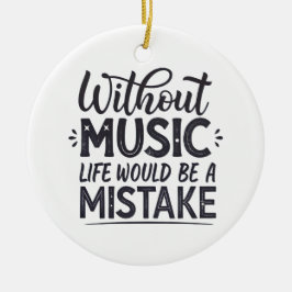 Utan musik skulle livet vara ett misstag julgransprydnad keramik