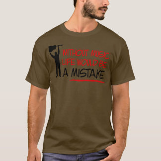 Utan musiklivet skulle det vara ett misstag t shirt