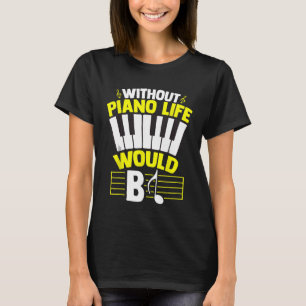Utan Piano Life skulle Piano Älskare Tangentbord T Shirt