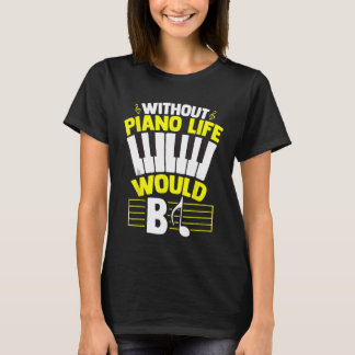 Utan Piano Life skulle Piano Älskare Tangentbord T Shirt