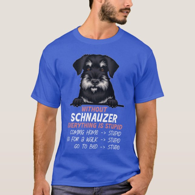 Utan Schnauzer är allt en dum hund vän. T Shirt (Framsida)
