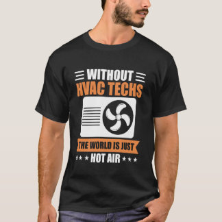 Utan VVS-tekniker är världen bara het luft T Shirt
