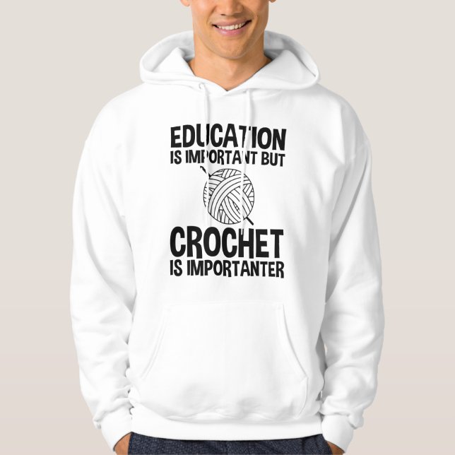 Utbildning är viktig, men Crochet är viktigt Hoodie (Framsida)