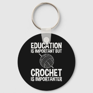 Utbildning är viktig, men Crochet är viktigt Nyckelring