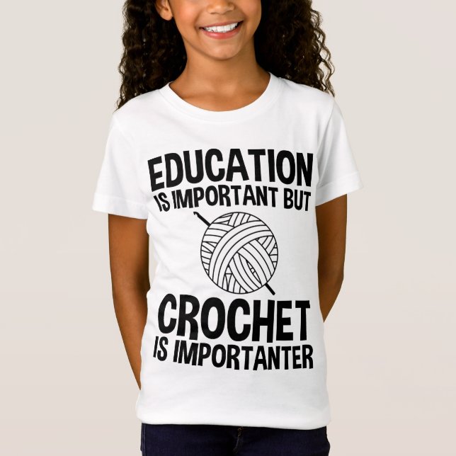 Utbildning är viktig, men Crochet är viktigt T Shirt (Framsida)