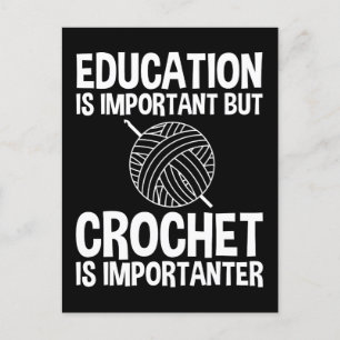 Utbildning är viktig, men Crochet är viktigt Vykort