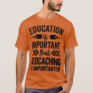 Utbildning är viktig, men det är viktigt med Geoca T Shirt
