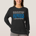 Utbildning är viktig, men det är viktigt med SIS-F T Shirt<br><div class="desc">Utbildning är viktigt, men Science fiction är viktigt. Lustigt ski-fi-älskare-presentidé för en man, kvinna, tonåringar eller barn som kärlek science fiction, rymden och utforskar universum, och är en scifi-geek. Kärlek science fiction bokar, sci-fi TV-program eller sci-fi-filmer? Om du är en sci-fi fläkt och har en känsla av humor, så är...</div>