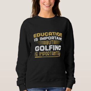Utbildning är viktig, men golfing är viktigt t shirt