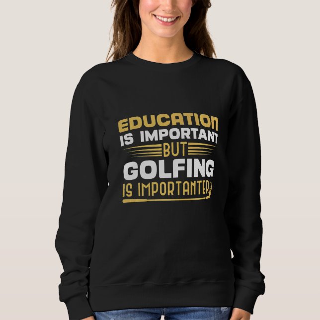 Utbildning är viktig, men golfing är viktigt t shirt (Framsida)