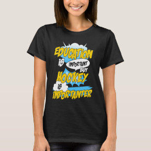 Utbildning är viktig, men hockey är viktig H T Shirt