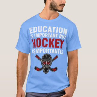Utbildning är viktig, men hockey är viktig t shirt