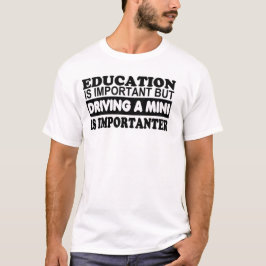 Utbildning är viktig men köra ett mini-… tee shirt