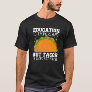 Utbildning är viktig, men Tacos är en impotant T Shirt