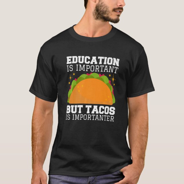 Utbildning är viktig, men Tacos är en impotant T Shirt (Framsida)