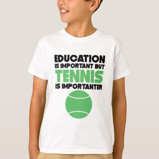 Utbildning är viktig, men tennis är Importanter T Shirt