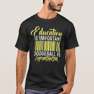 Utbildning är viktigt att dodgeball är viktigt att t shirt