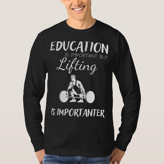 Utbildning är viktigt men att lyfta är viktigare  t shirt (Framsida)