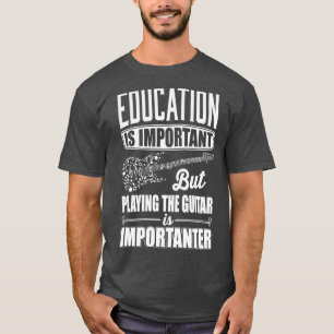 Utbildning är viktigt, men att spela gitarr är vik t shirt