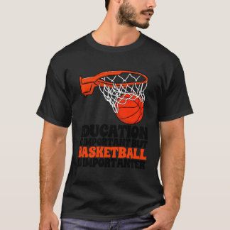 Utbildning är viktigt, men basket är viktigt t shirt