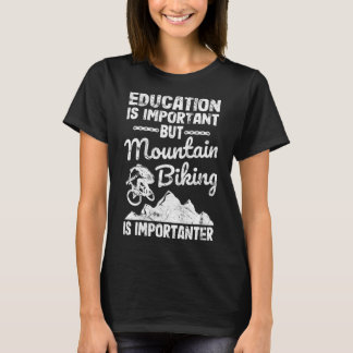 Utbildning är viktigt, men bergsbiking är impo t shirt
