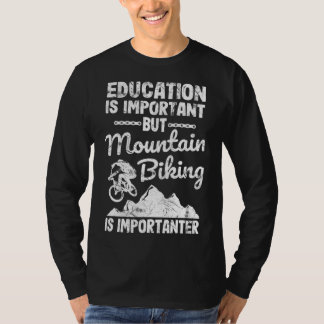Utbildning är viktigt, men bergsbiking är impo t shirt