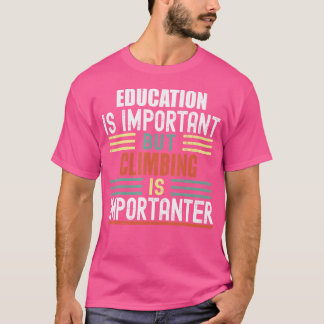 Utbildning är viktigt men bergsklättring är rolig t shirt