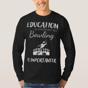 Utbildning är viktigt men bowling är viktigare t shirt