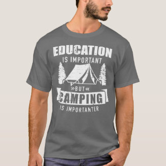 Utbildning är viktigt, men camping är viktigt t shirt