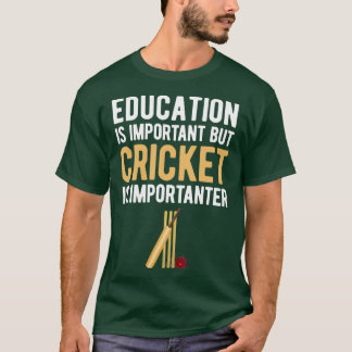 Utbildning är viktigt, men Cricket är viktigt T Shirt