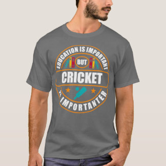 Utbildning är viktigt, men Cricket är viktigt T Shirt