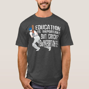 Utbildning är viktigt, men Cricket är viktigt T Shirt