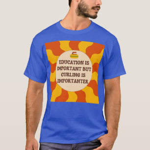 Utbildning är viktigt, men det är viktigt att brom t shirt