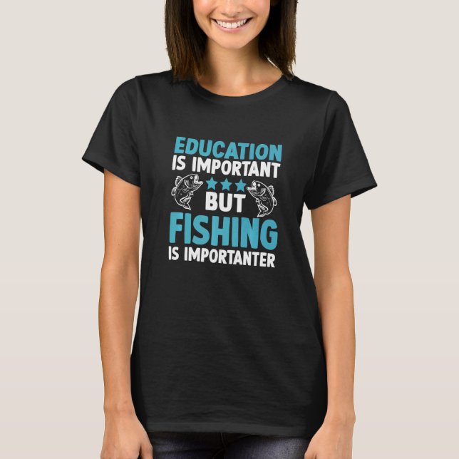 Utbildning är viktigt men fiske är viktigare t shirt (Framsida)