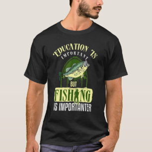 Utbildning är viktigt, men fiske är viktigt t shirt